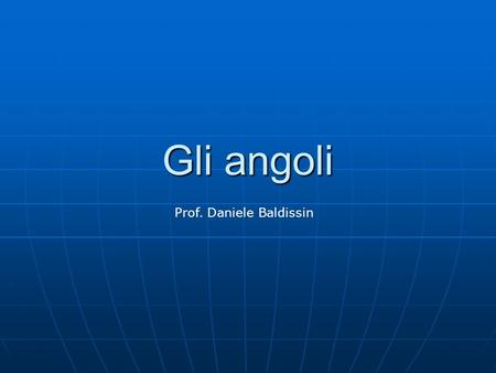 Gli angoli Prof. Daniele Baldissin.