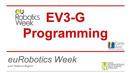 EV3-G Programming euRobotics Week prof. Federico Beghini.