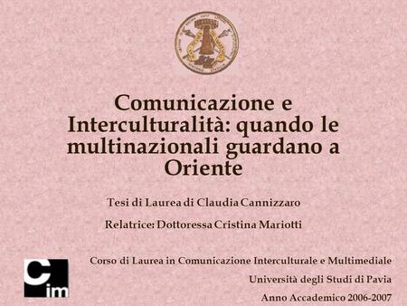 Comunicazione e Interculturalità: quando le multinazionali guardano a Oriente Tesi di Laurea di Claudia Cannizzaro Relatrice: Dottoressa Cristina Mariotti.