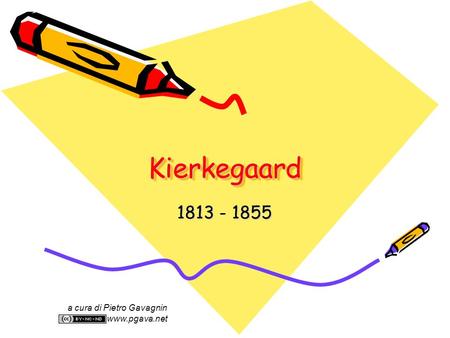 Kierkegaard 1813 - 1855 a cura di Pietro Gavagnin www.pgava.net.