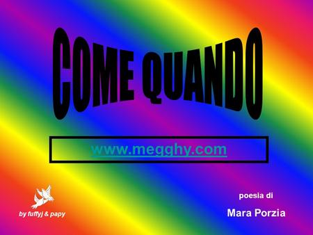 COME QUANDO www.megghy.com poesia di Mara Porzia by fuffyj & papy.