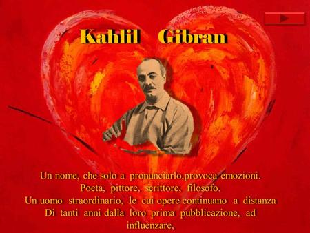 Kahlil Gibran Un nome, che solo a pronunciarlo,provoca emozioni.