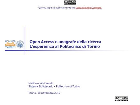 Open Access e anagrafe della ricerca Lesperienza al Politecnico di Torino Maddalena Morando Sistema Bibliotecario - Politecnico di Torino Torino, 18 novembre.