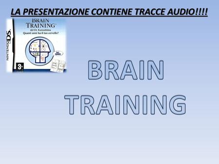 LA PRESENTAZIONE CONTIENE TRACCE AUDIO!!!! Oggi, 13 dicembre 2010 abbiamo provato a creare un gioco che ha le medesime caratteristiche del brain training.
