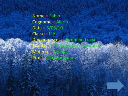 Nome = Fabio Cognome = Alario Data = 3/06/10 Classe =1°A