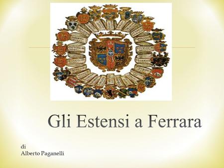 Gli Estensi a Ferrara di Alberto Paganelli.