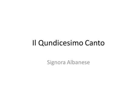 Il Qundicesimo Canto Signora Albanese.