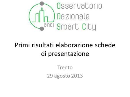 Primi risultati elaborazione schede di presentazione Trento 29 agosto 2013.