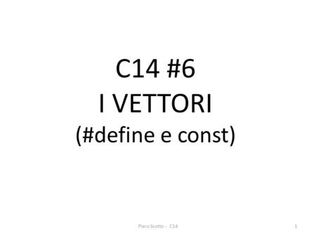 Piero Scotto - C141 C14 #6 I VETTORI (#define e const)