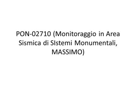 PON (Monitoraggio in Area Sismica di SIstemi Monumentali, MASSIMO)
