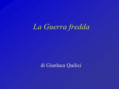 La Guerra fredda di Gianluca Quilici.