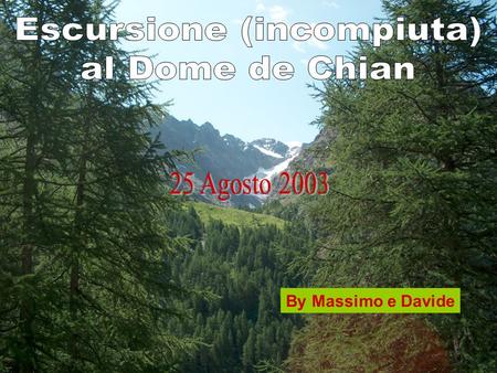 By Massimo e Davide. Mattina presto (ore 9:30 circa), inizio della Val Cornera. Davide indica la becca del DÔme de Tzan, punto di arrivo (presunto…).