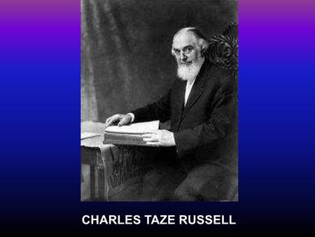 CHARLES TAZE RUSSELL.