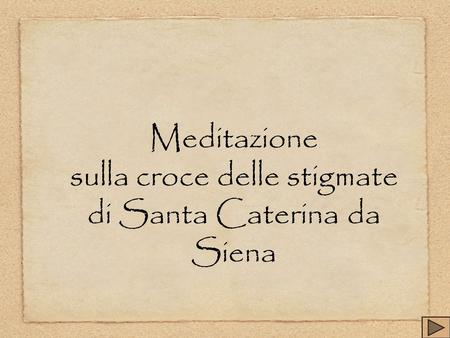 Meditazione sulla croce delle stigmate di Santa Caterina da Siena