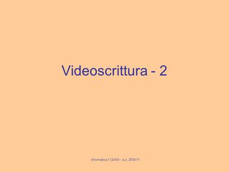 Videoscrittura - 2 Informatica 1 (SAM) - a.a. 2010/11.