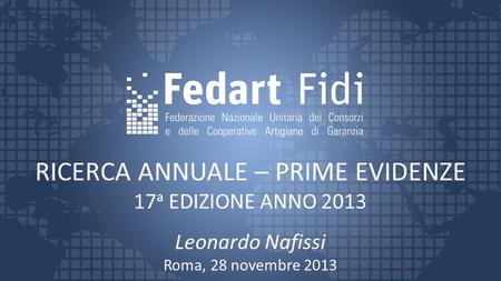 RICERCA ANNUALE – PRIME EVIDENZE 17 a EDIZIONE ANNO 2013 Leonardo Nafissi Roma, 28 novembre 2013.