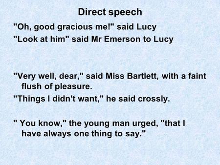 Direct speech Oh, good gracious me! said Lucy