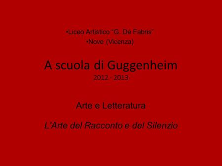 Liceo Artistico “G. De Fabris” Nove (Vicenza) A scuola di Guggenheim