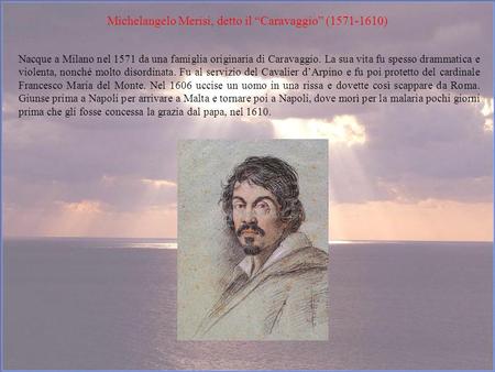 Michelangelo Merisi, detto il “Caravaggio” ( )
