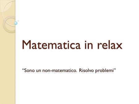 “Sono un non-matematico. Risolvo problemi”