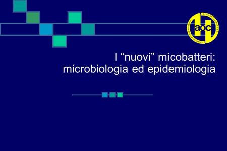 I “nuovi” micobatteri: microbiologia ed epidemiologia