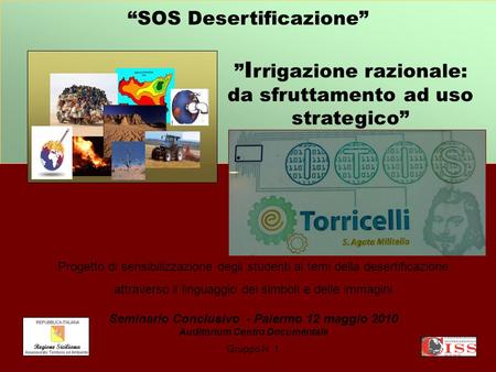 SOS Desertificazione Progetto di sensibilizzazione degli studenti ai temi della desertificazione attraverso il linguaggio dei simboli e delle immagini.