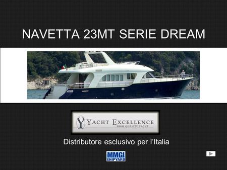 NAVETTA 23MT SERIE DREAM Distributore esclusivo per lItalia.