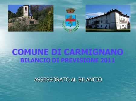 ASSESSORATO AL BILANCIO COMUNE DI CARMIGNANO BILANCIO DI PREVISIONE 2011.