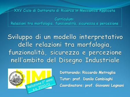XXV Ciclo di Dottorato di Ricerca in Meccanica Applicata Curriculum: Relazioni tra morfologia, funzionalità, sicurezza e percezione Sviluppo di un modello.
