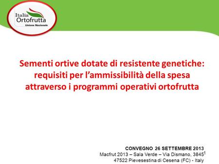 Sementi ortive dotate di resistente genetiche: requisiti per l’ammissibilità della spesa attraverso i programmi operativi ortofrutta CONVEGNO 26 SETTEMBRE.