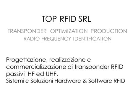 TOP RFID SRL TRANSPONDER OPTIMIZATION PRODUCTION RADIO FREQUENCY IDENTIFICATION Progettazione, realizzazione e commercializzazione di transponder RFID.