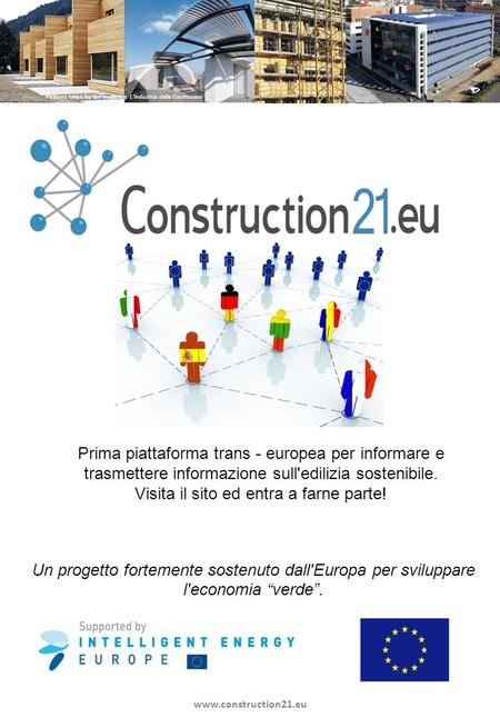 Un progetto fortemente sostenuto dall'Europa per sviluppare l'economia verde. www.construction21.eu Prima piattaforma trans - europea per informare e trasmettere.