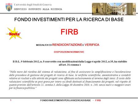 Università degli Studi di Genova SERVIZIO SUPPORTO ALLA RICERCA FONDO INVESTIMENTI PER LA RICERCA DI BASE FIRB Il D.L. 9 febbraio 2012, n. 5 convertito.
