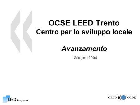 1 OCSE LEED Trento Centro per lo sviluppo locale Avanzamento Giugno 2004.