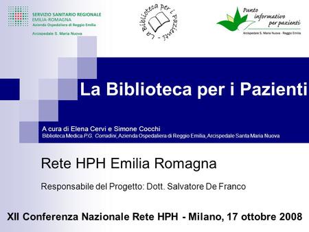 La Biblioteca per i Pazienti Rete HPH Emilia Romagna Responsabile del Progetto: Dott. Salvatore De Franco XII Conferenza Nazionale Rete HPH - Milano, 17.