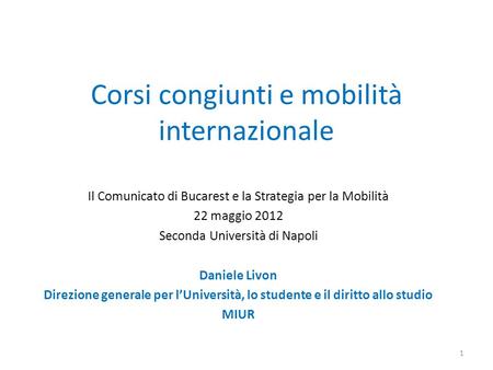 Corsi congiunti e mobilità internazionale Il Comunicato di Bucarest e la Strategia per la Mobilità 22 maggio 2012 Seconda Università di Napoli Daniele.