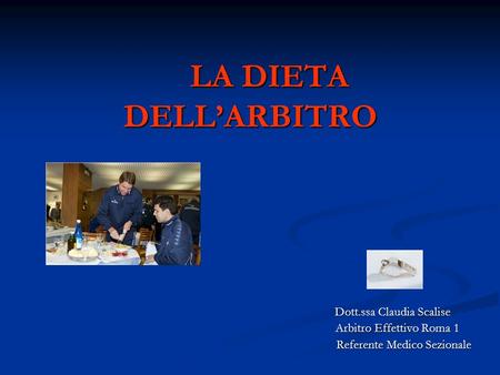 LA DIETA DELL’ARBITRO Dott.ssa Claudia Scalise
