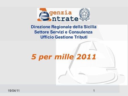 19/04/111 Direzione Regionale della Sicilia Settore Servizi e Consulenza Ufficio Gestione Tributi 5 per mille 2011.