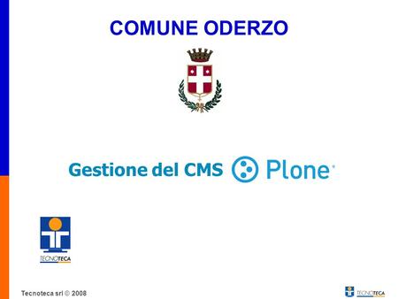 COMUNE ODERZO Gestione del CMS……………… Tecnoteca srl © 2008.