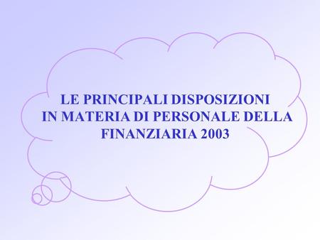 LE PRINCIPALI DISPOSIZIONI IN MATERIA DI PERSONALE DELLA FINANZIARIA 2003.