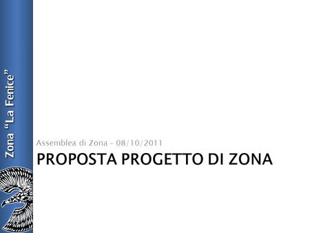 PROPOSTA PROGETTO DI ZONA Assemblea di Zona – 08/10/2011.