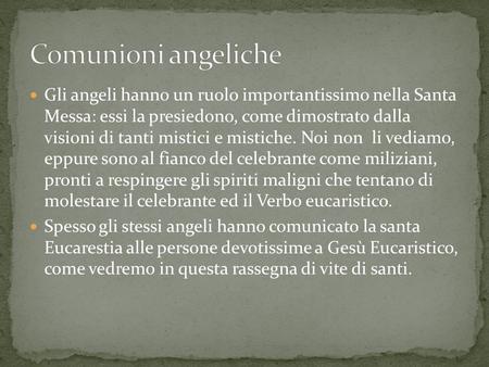 Comunioni angeliche Gli angeli hanno un ruolo importantissimo nella Santa Messa: essi la presiedono, come dimostrato dalla visioni di tanti mistici e.