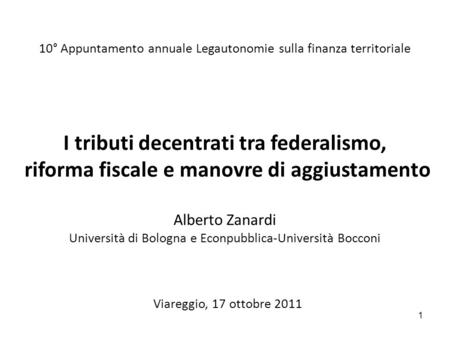 10° Appuntamento annuale Legautonomie sulla finanza territoriale I tributi decentrati tra federalismo, riforma fiscale e manovre di aggiustamento Alberto.