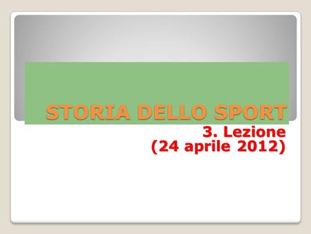 STORIA DELLO SPORT 3. Lezione (24 aprile 2012).