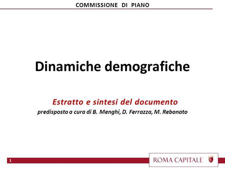 Dinamiche demografiche Estratto e sintesi del documento predisposto a cura di B. Menghi, D. Ferrazza, M. Rebonato 1 COMMISSIONE DI PIANO.