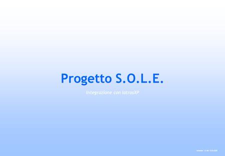 Progetto S.O.L.E. Integrazione con IatrosXP Versione 1.0 del 12.03.2008.