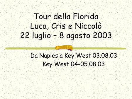 Tour della Florida Luca, Cris e Niccolò 22 luglio – 8 agosto 2003