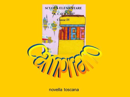 SCUOLA ELEMENTARE “A. CAVICCHI” Classe IV Campriano novella toscana.