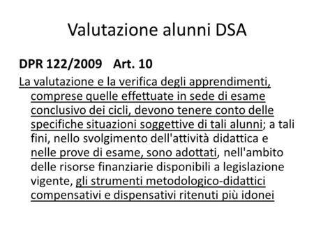 Valutazione alunni DSA DPR 122/2009Art. 10 La valutazione e la verifica degli apprendimenti, comprese quelle effettuate in sede di esame conclusivo dei.