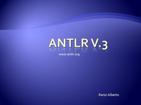 ANTLR V.3 www.antlr.org Renzi Alberto.